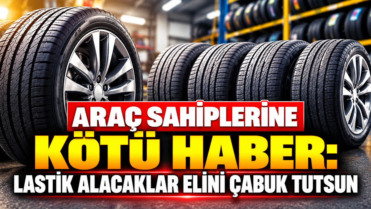 Araç sahiplerine kötü haber : Lastik alacaklar elini çabuk tutsun